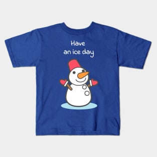 Have an ice day Kids T-Shirt